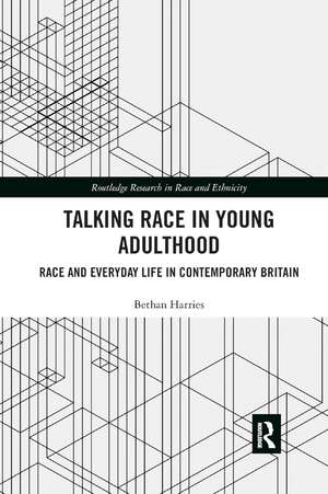 Talking Race in Young Adulthood: Race and Everyday Life in Contemporary Britain de Bethan Harries