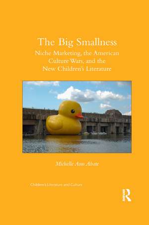 The Big Smallness: Niche Marketing, the American Culture Wars, and the New Children’s Literature de Michelle Ann Abate