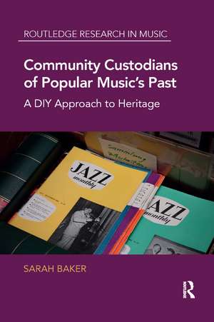 Community Custodians of Popular Music's Past: A DIY Approach to Heritage de Sarah Baker