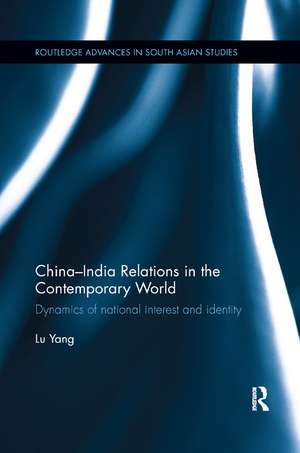 China-India Relations in the Contemporary World: Dynamics of national Identity and Interest de Yang Lu