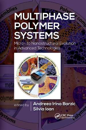 Multiphase Polymer Systems: Micro- to Nanostructural Evolution in Advanced Technologies de Andreea Irina Barzic