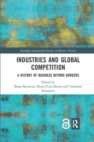 Industries and Global Competition: A History of Business Beyond Borders de Bram Bouwens