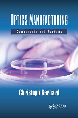 Optics Manufacturing: Components and Systems de Christoph Gerhard