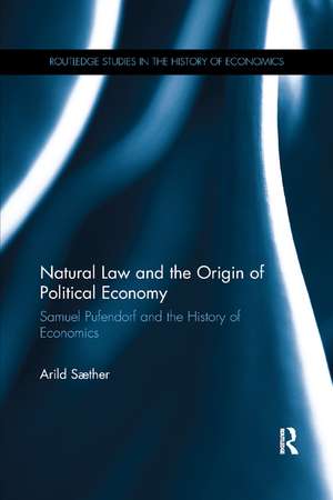 Natural Law and the Origin of Political Economy: Samuel Pufendorf and the History of Economics de Arild Saether