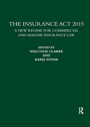 The Insurance Act 2015: A New Regime for Commercial and Marine Insurance Law de Malcolm Clarke