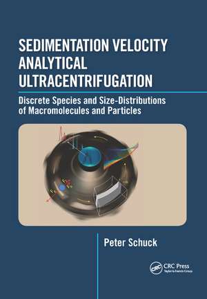 Sedimentation Velocity Analytical Ultracentrifugation: Discrete Species and Size-Distributions of Macromolecules and Particles de Peter Schuck