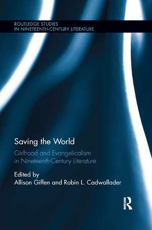 Saving the World: Girlhood and Evangelicalism in Nineteenth-Century Literature de Allison Giffen