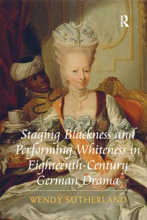 Staging Blackness and Performing Whiteness in Eighteenth-Century German Drama de Wendy Sutherland