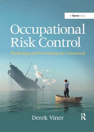 Occupational Risk Control: Predicting and Preventing the Unwanted de Derek Viner