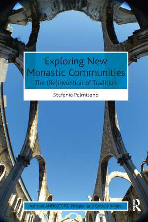 Exploring New Monastic Communities: The (Re)invention of Tradition de Stefania Palmisano