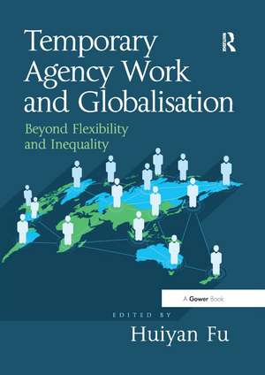 Temporary Agency Work and Globalisation: Beyond Flexibility and Inequality de Huiyan Fu