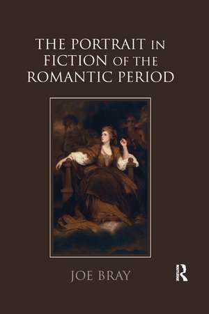 The Portrait in Fiction of the Romantic Period de Joe Bray