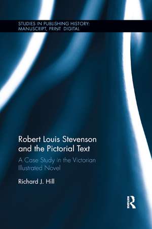 Robert Louis Stevenson and the Pictorial Text: A Case Study in the Victorian Illustrated Novel de Richard J. Hill