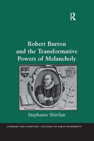 Robert Burton and the Transformative Powers of Melancholy de Stephanie Shirilan