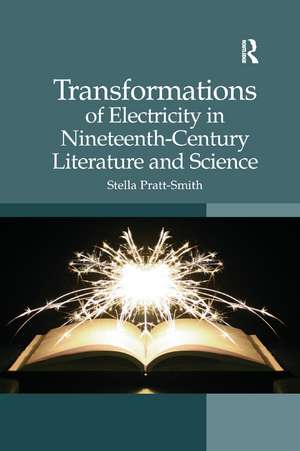 Transformations of Electricity in Nineteenth-Century Literature and Science de Stella Pratt-Smith