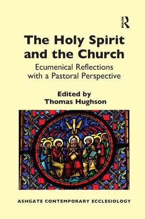 The Holy Spirit and the Church: Ecumenical Reflections with a Pastoral Perspective de Thomas Hughson