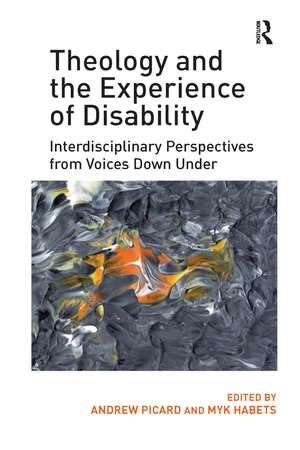 Theology and the Experience of Disability: Interdisciplinary Perspectives from Voices Down Under de Andrew Picard