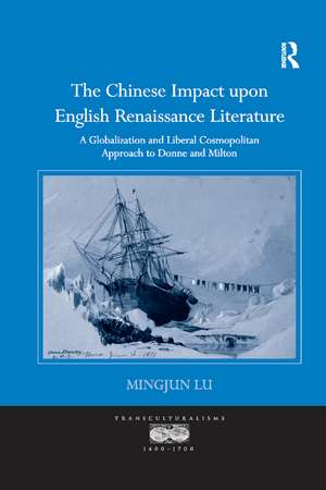 The Chinese Impact upon English Renaissance Literature: A Globalization and Liberal Cosmopolitan Approach to Donne and Milton de Mingjun Lu