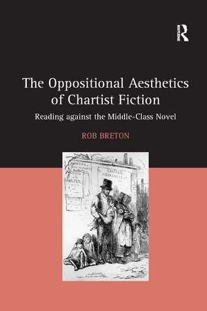 The Oppositional Aesthetics of Chartist Fiction: Reading against the Middle-Class Novel de Rob Breton