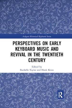 Perspectives on Early Keyboard Music and Revival in the Twentieth Century de Rachelle Taylor