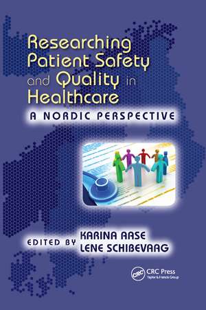 Researching Patient Safety and Quality in Healthcare: A Nordic Perspective de Karina Aase