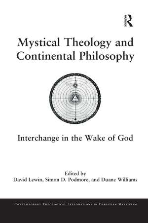 Mystical Theology and Continental Philosophy: Interchange in the Wake of God de David Lewin