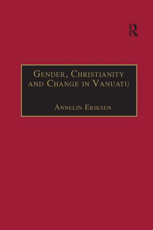 Gender, Christianity and Change in Vanuatu: An Analysis of Social Movements in North Ambrym de Annelin Eriksen