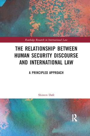 The Relationship between Human Security Discourse and International Law: A Principled Approach de Shireen Daft