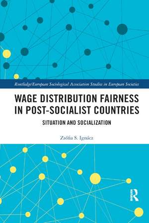 Wage Distribution Fairness in Post-Socialist Countries: Situation and Socialization de Zsófia Ignácz