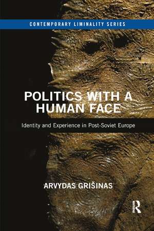 Politics with a Human Face: Identity and Experience in Post-Soviet Europe de Arvydas Grišinas