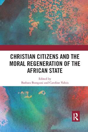 Christian Citizens and the Moral Regeneration of the African State de Barbara Bompani