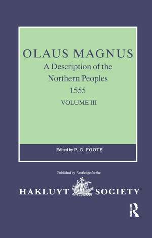 Olaus Magnus, A Description of the Northern Peoples, 1555: Volume III de P.G. Foote