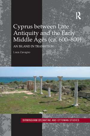 Cyprus between Late Antiquity and the Early Middle Ages (ca. 600�800): An Island in Transition de Luca Zavagno