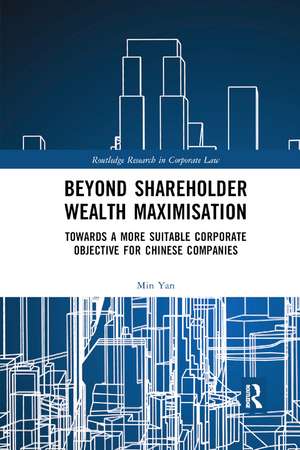 Beyond Shareholder Wealth Maximisation: Towards a More Suitable Corporate Objective for Chinese Companies de Min Yan