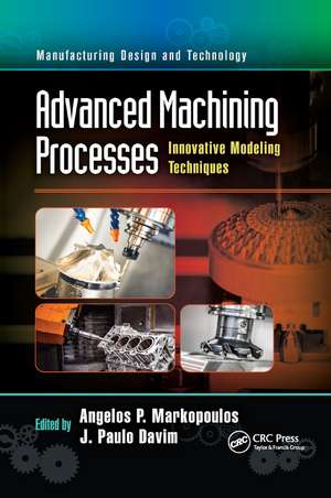 Advanced Machining Processes: Innovative Modeling Techniques de Angelos P. Markopoulos