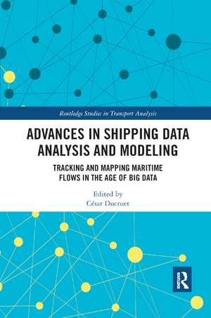 Advances in Shipping Data Analysis and Modeling: Tracking and Mapping Maritime Flows in the Age of Big Data de César Ducruet