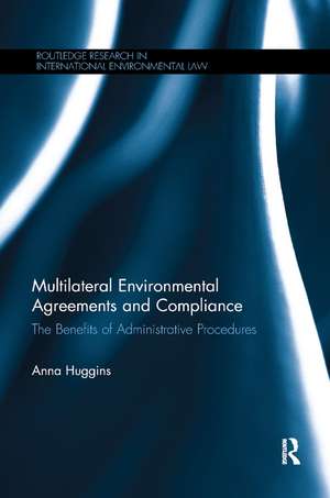 Multilateral Environmental Agreements and Compliance: The Benefits of Administrative Procedures de Anna Huggins