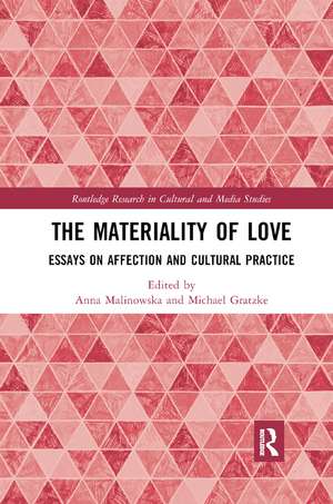 The Materiality of Love: Essays on Affection and Cultural Practice de Anna Malinowska