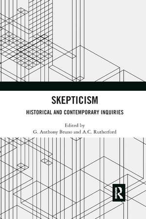 Skepticism: Historical and Contemporary Inquiries de G. Anthony Bruno