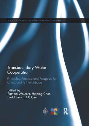 Transboundary Water Cooperation: Principles, Practice and Prospects for China and Its Neighbours de Patricia Wouters