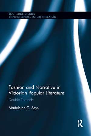 Fashion and Narrative in Victorian Popular Literature: Double Threads de Madeleine C. Seys