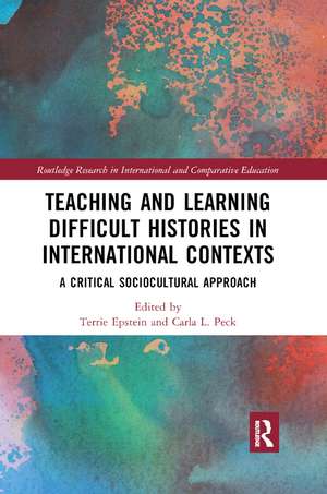 Teaching and Learning Difficult Histories in International Contexts: A Critical Sociocultural Approach de Terrie Epstein