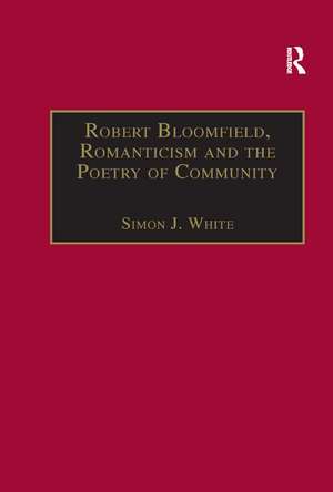 Robert Bloomfield, Romanticism and the Poetry of Community de Simon J. White