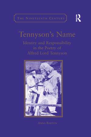 Tennyson's Name: Identity and Responsibility in the Poetry of Alfred Lord Tennyson de Anna Barton