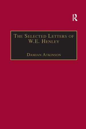 The Selected Letters of W.E. Henley de Damian Atkinson