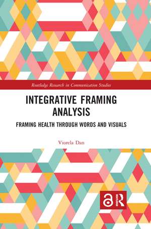 Integrative Framing Analysis: Framing Health through Words and Visuals de Viorela Dan