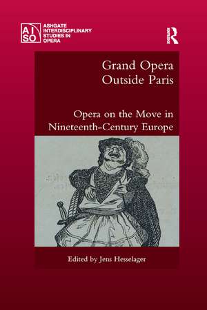 Grand Opera Outside Paris: Opera on the Move in Nineteenth-Century Europe de Jens Hesselager