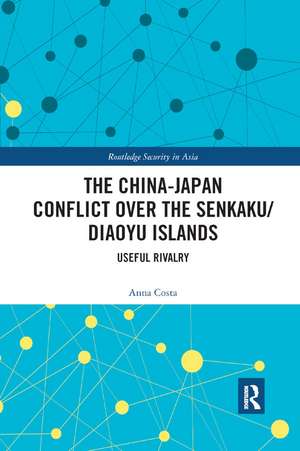 The China-Japan Conflict over the Senkaku/Diaoyu Islands: Useful Rivalry de Anna Costa