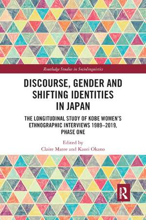 Discourse, Gender and Shifting Identities in Japan: The Longitudinal Study of Kobe Women�s Ethnographic Interviews 1989-2019, Phase One de Claire Maree