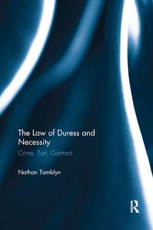 The Law of Duress and Necessity: Crime, Tort, Contract de Nathan Tamblyn